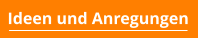 Ideen und Anregungen