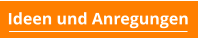 Ideen und Anregungen