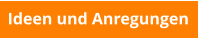 Ideen und Anregungen