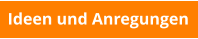 Ideen und Anregungen